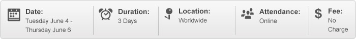 Event Dashboard. Date: June 4-6, 2013 Duration: 3 days. Location: Worldwide. Attendance: Online. Fee: No Charge