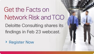 Get the Facts on Network Risk and TCO. Deloitte Consulting shares its findings in Feb 23 webcast. Register Now.