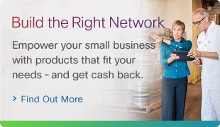 Build the Right Network: Empower your small business with products that fit your needs - and get cash back. Find Out More