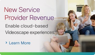 New Service Provider Revenue. Enable cloud-based Videoscape experiences. Learn more.