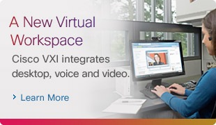 A New Virtual Workspace. Cisco VXI integrates desktop, voice and video. Learn More.
