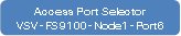 Access Port SelectorVSV-FS9100-Node1-Port6