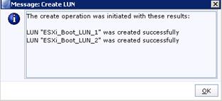 Description: Machine generated alternative text: O The create operation was initiated with these results:
LUN “ESXi_Boot_LUN_1” was created successfully
LUN “ESXi_Boot_LUN_2” was created successfully