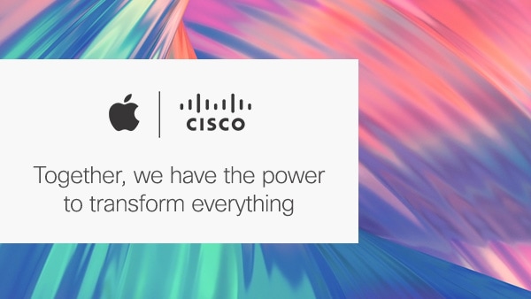 Apple and Cisco logos: together, we have the power to transform everything