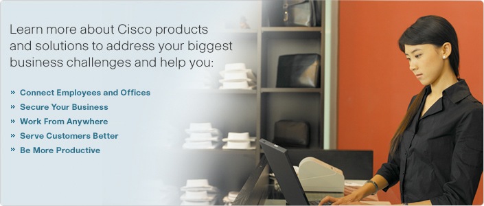Learn more about Cisco products and solutions to address your biggest business challenges and help you