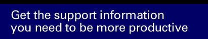 Get the support information you need to be more productive