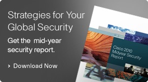 Get the Cisco 2010 mid-year security report and learn new strategies for your global security. Download now.