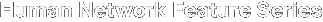 Human Network Feature Series