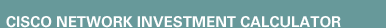 Cisco Network Investment Calculator