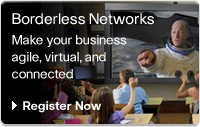 Borderless Networks, Make your business agile, virtual and connected. Register now.
