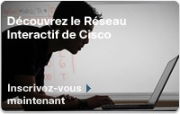 D&eacute;couvrez le R&eacute;seau Interactif de Cisco