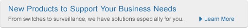 New Products to Support Your Business Needs