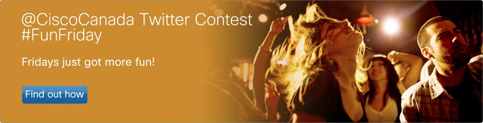 @CiscoCanada Twitter Contest #FunFriday