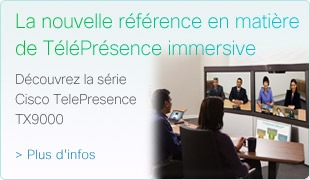 D�couvrez la s�rie Cisco TelePresence TX9000