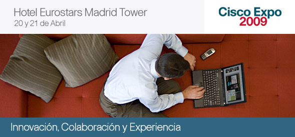Cisco Expo 2009 en Espa&ntilde;a - 20 y 21 de Abril en Madrid. Hotel Eurostars Madrid Tower.