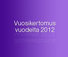 Vuosikertomus vuodelta 2012 Vuosikertomus vuodelta 2012