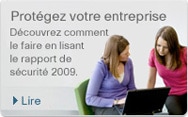 Prot�gez votre entreprise. D�couvrez comment le faire en lisant le rapport de s�curit� 2009.