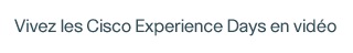 Vivez les Cisco Experience Days en vid�o
