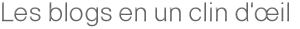 Les blogs en un clin d'œil