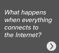 What happens when everything connects to the Internet?