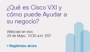 ¿Qué es Cisco VXI y cómo puede Ayudar a su negocio?