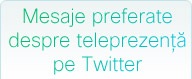 Mesaje preferate despre teleprezen�� pe Twitter