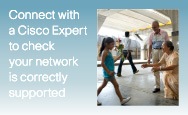 Connect with a cisco expert to check your network is correctly supported