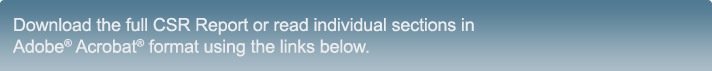 Download the full CSR Report or individual sections of the report in Adobe Acrobat format using the links below.