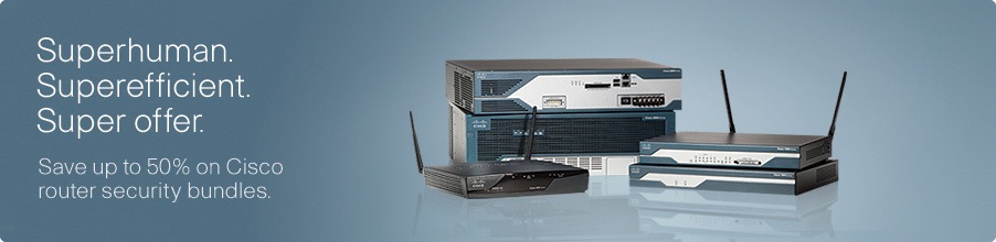 Superhuman. Superefficient. Super offer. Save up to 50% on Cisco router security bundles.
