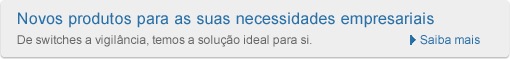 Novos produtos para satisfazerem as suas necessidades empresariais