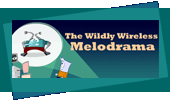 The Wildly Wireless Melodrama