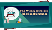 The Wildly Wireless Melodrama