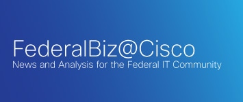 FederalBiz@Cisco - News and Analysis for the Federal IT Community