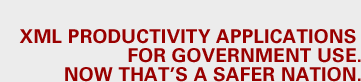 XML productivity applications for government use. Now that's a safer nation.