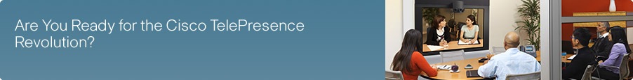 Are You Ready for the Cisco TelePresence Revolution?