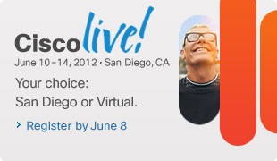 Cisco Live. June 10&acirc;&euro;&ldquo;14, 2012  San Diego, CA. Your choice: San Diego or Virtual. Register by June 8