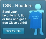 Send your favorite hint, tip, or trick and get a free Cisco t-shirt!
