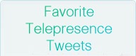 Favorite Telepresence Tweets
