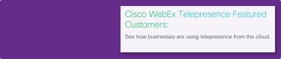 Cisco WebEx Telepresence Featured Customers, Customer Reviews