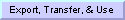 Export, Transfer, & Use