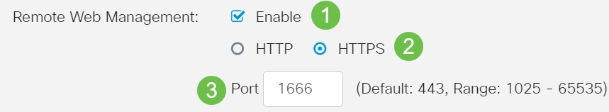 Choose the type of protocol used to connect to the firewall by choosing a radio button. The options are HTTP and HTTPS. Enter a port number ranging between 1025 to 65535, which remote management is allowed. The default is 443. In this example, 1666 is used. 