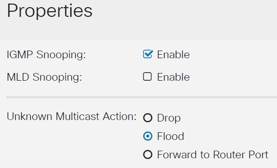 Make sure IGMP Snooping is enabled. Select the procedure for Unknown Multicast Action. The options are Drop, Flood, or Forward to Router Port. 