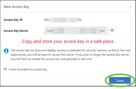 A pop-up window will display the new Access Key ID and its associated Secret. Copy and store the information. Click Done. 