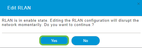You will receive a Pop-up notifying you that editing the RLAN will disrupt the network momentarily. Confirm that you want to continue by clicking Yes. 