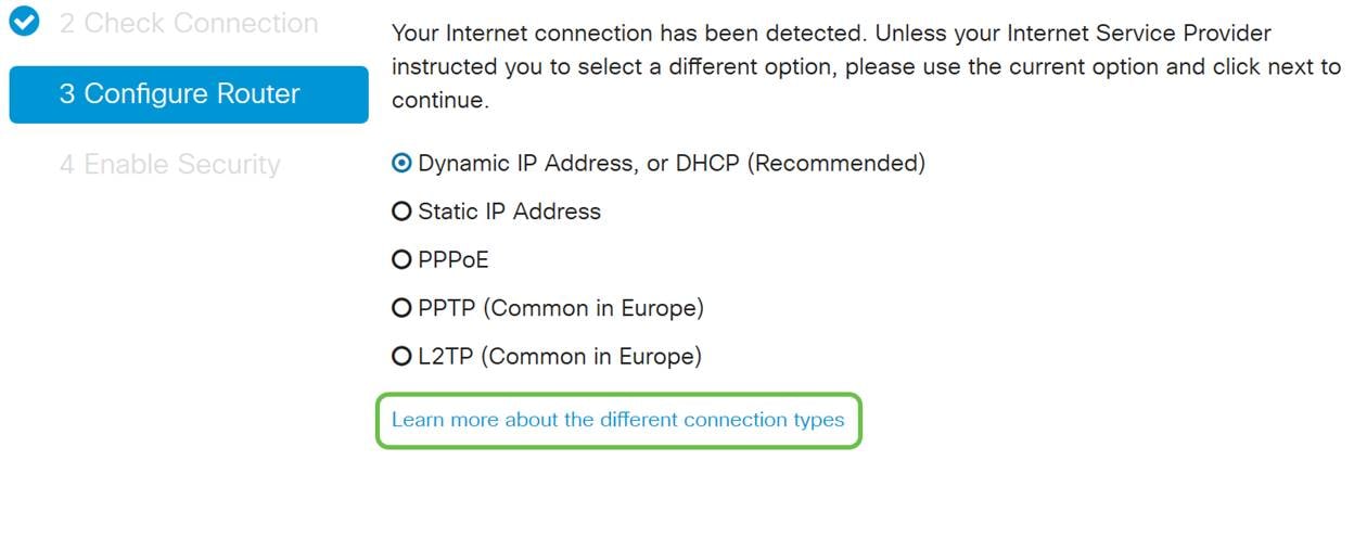 Although you must use DHCP for this initial setup, you can select to Learn more about the different connection types toward the bottom of your screen the future reference. 