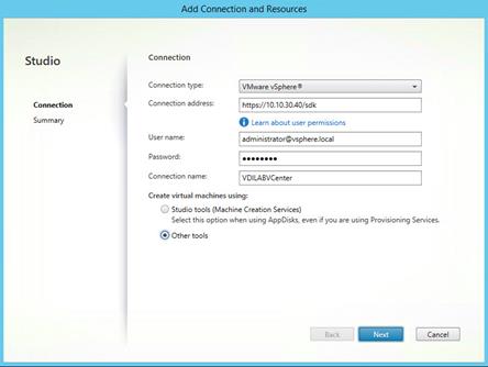 Machine generated alternative text:
Studio
Connection
Summary
q Cqnpectiprypnd Resour
Connection
Connection type
Connection address:
user name:
Password:
Connection name:
https:/,'10.10.3040/sdk
O Learn about user permissions
VD LABVCenter
Create virtual machines using:
Studio tools (Machine Creation Sewices)
Select this option when using AppDisks, even if pu are using Provisioning Services.
• Other tools
Back
Cancel 