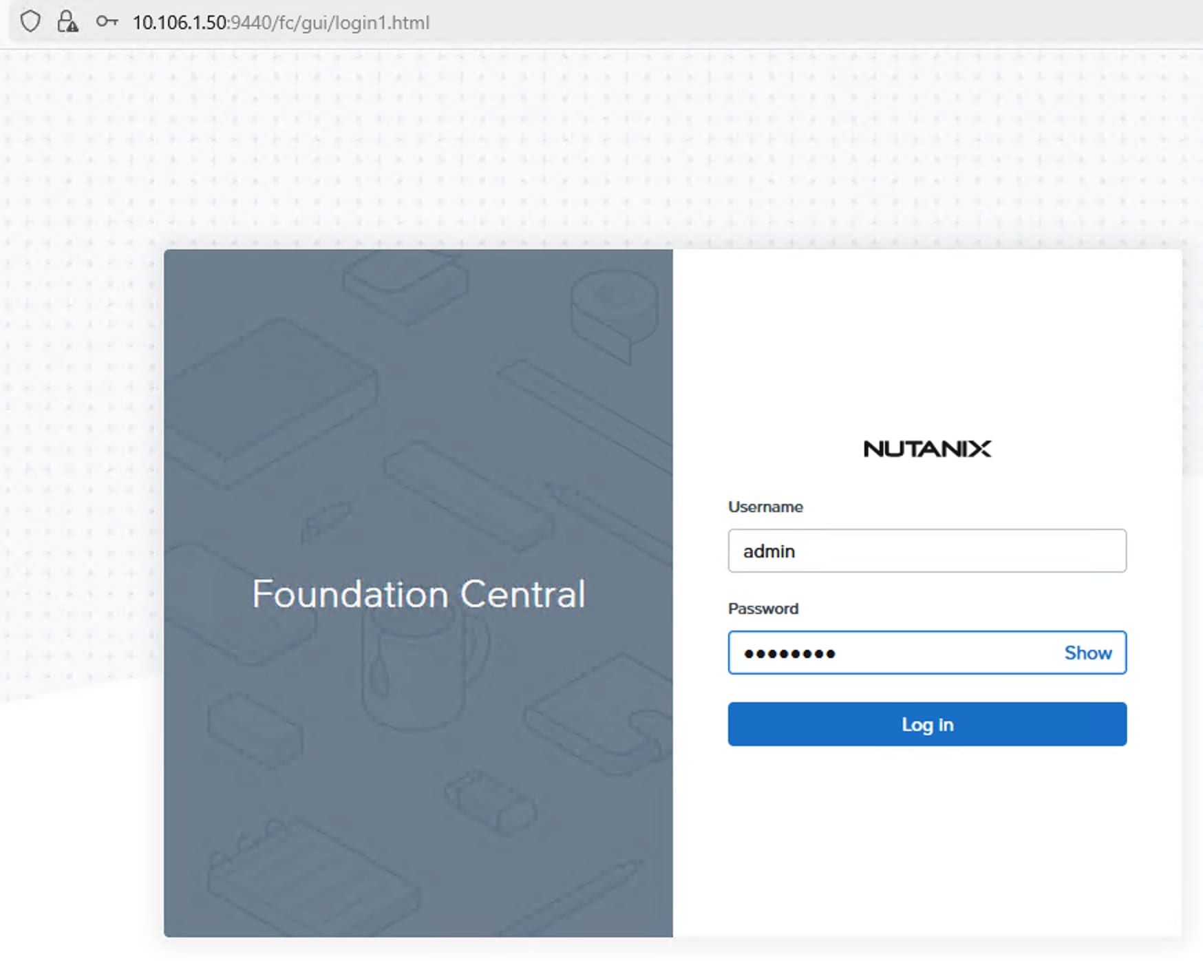 0LA O+ 10.106.1.50:9440/fc/gui/login1.htmlNUTANIXUsernameadminFoundation CentralPassword........ShowLog in