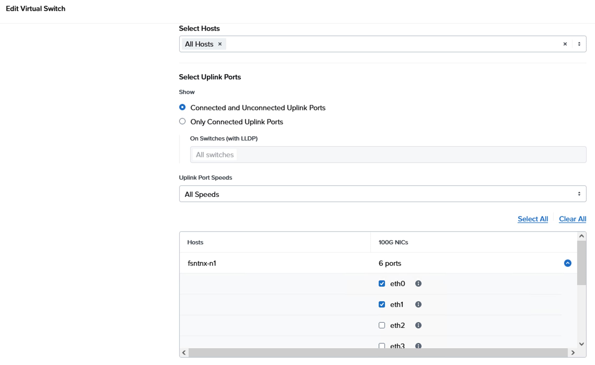 Edit Virtual SwitchSelect HostsAll Hosts xxSelect Uplink PortsShowOConnected and Unconnected Uplink PortsOnly Connected Uplink PortsOn Switches (with LLDP)All switchesUplink Port SpeedsAll SpeedsSelect AllClear AllAHosts100G NICs‹fsntnx-n16 portseth0eth1eth2eth.3V1‹