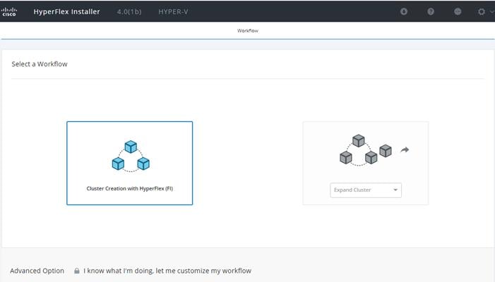 Machine generated alternative text:HYPER-VCiscoHyperFlex Installer4.00b)oSelect a WorkflowAdvanced OptionCluster Creation with HyperFIexknow what I'm doing, let me customize my workflowExpand Cluster