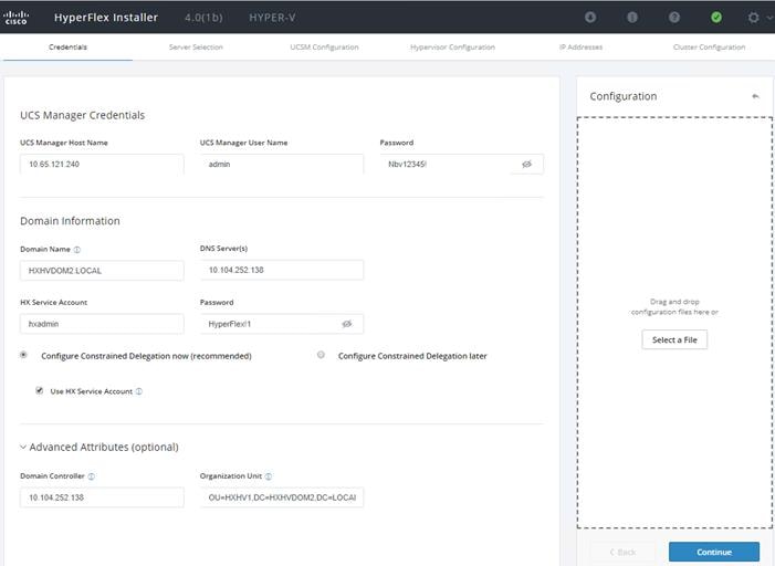 Machine generated alternative text:CiscoHyperFlex Installer4.0(1 b)H Y PER_VucsM configuoooeoConfgurationLJCS Manager CredentialsUCS Manager10.65121240Domain InformationName CHXHV00M2.LOCALhxadminUCS Manager user NadminDNS10.104.252.138Hyp erFIex!IONbv12345!Configure Constrained Delegation laterConfigure Constrained Delegation now (recommended)use HXAdvanced Attributes (optional)10.104.252.138UnitOU=HXHVIConfigurationDr—g and dn:.pfiles oSelect a FileContinue